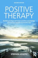 Stephen Joseph - Positive Therapy: Building bridges between positive psychology and person-centred psychotherapy - 9780415723428 - V9780415723428