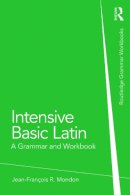 Jean-François Mondon - Intensive Basic Latin: A Grammar and Workbook - 9780415723640 - V9780415723640