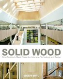 Joseph Mayo - Solid Wood: Case Studies in Mass Timber Architecture, Technology and Design - 9780415725309 - V9780415725309