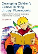 Mary Roche - Developing Children´s Critical Thinking through Picturebooks: A guide for primary and early years students and teachers - 9780415727723 - V9780415727723