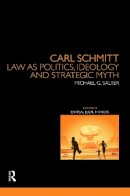 Michael Salter - Carl Schmitt: Law as Politics, Ideology and Strategic Myth - 9780415728232 - V9780415728232