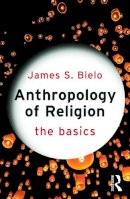 James Bielo - Anthropology of Religion: The Basics - 9780415731256 - V9780415731256