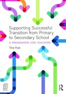 Tina Rae - Supporting Successful Transition from Primary to Secondary School: A programme for teachers - 9780415731652 - V9780415731652