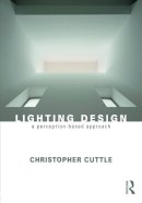 Cuttle, Christopher - Lighting Design: A Perception-Based Approach - 9780415731973 - V9780415731973