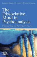 Elizabeth Howell - The Dissociative Mind in Psychoanalysis: Understanding and Working With Trauma - 9780415736015 - V9780415736015