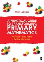Mike Askew - A Practical Guide to Transforming Primary Mathematics: Activities and tasks that really work - 9780415738453 - V9780415738453
