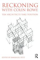 Emmanuel Petit - Reckoning with Colin Rowe: Ten Architects Take Position - 9780415741552 - V9780415741552