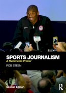 Rob Steen - Sports Journalism: A Multimedia Primer - 9780415742146 - V9780415742146