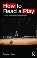 Damon Kiely - How to Read a Play: Script Analysis for Directors - 9780415748230 - V9780415748230