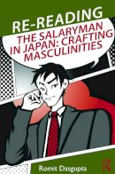 Romit Dasgupta - Re-reading the Salaryman in Japan: Crafting Masculinities - 9780415748780 - V9780415748780