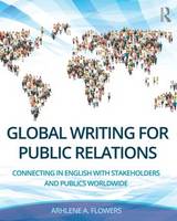 Arhlene A. Flowers - Global Writing for Public Relations: Connecting in English with Stakeholders and Publics Worldwide - 9780415748841 - V9780415748841