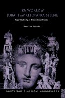 Duane W Roller - The World of Juba II and Kleopatra Selene: Royal Scholarship on Rome´s African Frontier - 9780415754064 - V9780415754064
