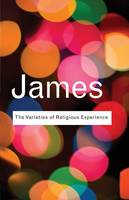 William James - The Varieties of Religious Experience: A Study In Human Nature - 9780415773829 - V9780415773829