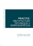 Stan Allen - Practice: Architecture, Technique and Representation - 9780415776257 - V9780415776257