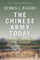 Dennis J. Blasko - The Chinese Army Today: Tradition and Transformation for the 21st Century - 9780415783224 - V9780415783224