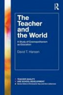 David T. Hansen - The Teacher and the World - 9780415783323 - V9780415783323
