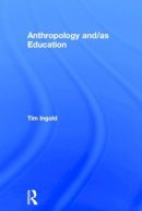 Tim Ingold - Anthropology and/as Education - 9780415786546 - V9780415786546