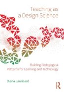 Diana Laurillard - Teaching as a Design Science: Building Pedagogical Patterns for Learning and Technology - 9780415803878 - V9780415803878