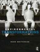 Mark Whitehead - Environmental Transformations: A Geography of the Anthropocene - 9780415809849 - V9780415809849