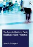 Thompson, Susan R. - The Essential Guide to Public Health and Health Promotion - 9780415813082 - V9780415813082
