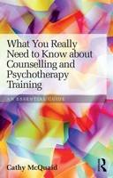 Cathy Mcquaid - What You Really Need to Know about Counselling and Psychotherapy Training: An essential guide - 9780415813341 - V9780415813341