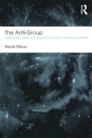 Morris Nitsun - The Anti-Group: Destructive Forces in the Group and their Creative Potential - 9780415813747 - V9780415813747