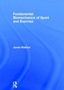 James Watkins - Fundamental Biomechanics of Sport and Exercise - 9780415815079 - V9780415815079