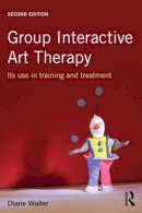 Diane Waller - Group Interactive Art Therapy: Its use in training and treatment - 9780415815765 - V9780415815765