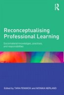  - Reconceptualising Professional Learning: Sociomaterial knowledges, practices and responsibilities - 9780415815789 - V9780415815789