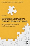 J. Russell Ramsay - Cognitive Behavioral Therapy for Adult ADHD: An Integrative Psychosocial and Medical Approach - 9780415815918 - V9780415815918