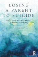 Marty Loy - Losing a Parent to Suicide: Using Lived Experiences to Inform Bereavement Counseling - 9780415816182 - V9780415816182