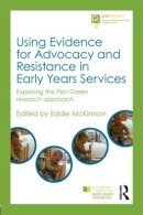 Eddie Mckinnon - Using Evidence for Advocacy and Resistance in Early Years Services: Exploring the Pen Green research approach - 9780415816441 - V9780415816441
