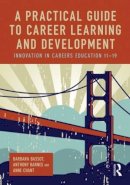 Barbara Bassot - A Practical Guide to Career Learning and Development: Innovation in careers education 11-19 - 9780415816465 - V9780415816465