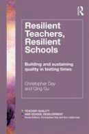 Christopher Day - Resilient Teachers, Resilient Schools: Building and sustaining quality in testing times - 9780415818957 - V9780415818957
