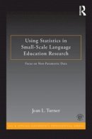 Jean L. Turner - Using Statistics in Small-Scale Language Education Research: Focus on Non-Parametric Data - 9780415819947 - V9780415819947