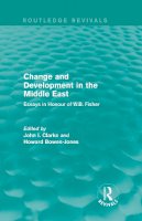 Clarke John (Ed.) - Change and Development in the Middle East (Routledge Revivals): Essays in honour of W.B. Fisher - 9780415820813 - V9780415820813