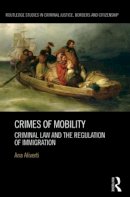 Ana Aliverti - Crimes of Mobility: Criminal Law and the Regulation of Immigration - 9780415820905 - V9780415820905