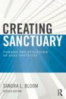 Sandra L. Bloom - Creating Sanctuary: Toward the Evolution of Sane Societies, Revised Edition - 9780415821094 - V9780415821094