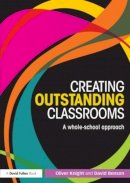 Oliver Knight - Creating Outstanding Classrooms: A whole-school approach - 9780415831178 - V9780415831178