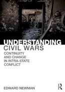 Edward Newman - Understanding Civil Wars: Continuity and change in intrastate conflict - 9780415855174 - V9780415855174