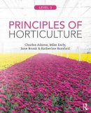 Adams, Charles, Early, Mike, Brook, Jane, Bamford, Katherine - Principles of Horticulture: Level 3 - 9780415859097 - V9780415859097
