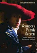 Benjamin Binstock - Vermeer´s Family Secrets: Genius, Discovery, and the Unknown Apprentice - 9780415861335 - V9780415861335