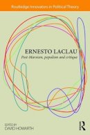 David Howarth - Ernesto Laclau: Post-Marxism, Populism and Critique - 9780415870870 - V9780415870870