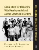 Elizabeth A. Laugeson - Social Skills for Teenagers with Developmental and Autism Spectrum Disorders: The PEERS Treatment Manual - 9780415872034 - V9780415872034