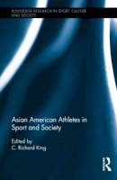 Professor C. Richard . Ed(S): King - Asian American Athletes in Sport and Society - 9780415874915 - V9780415874915