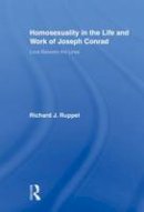 Richard J. Ruppel - Homosexuality in the Life and Work of Joseph Conrad: Love Between the Lines - 9780415876698 - V9780415876698