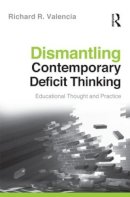 Richard R. Valencia - Dismantling Contemporary Deficit Thinking: Educational Thought and Practice - 9780415877107 - V9780415877107