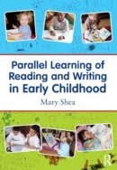 Mary Shea - Parallel Learning of Reading and Writing in Early Childhood - 9780415882996 - V9780415882996