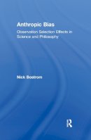 Nick Bostrom - Anthropic Bias: Observation Selection Effects in Science and Philosophy - 9780415883948 - V9780415883948