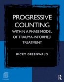 Ricky Greenwald - Progressive Counting Within a Phase Model of Trauma-Informed Treatment - 9780415887434 - V9780415887434